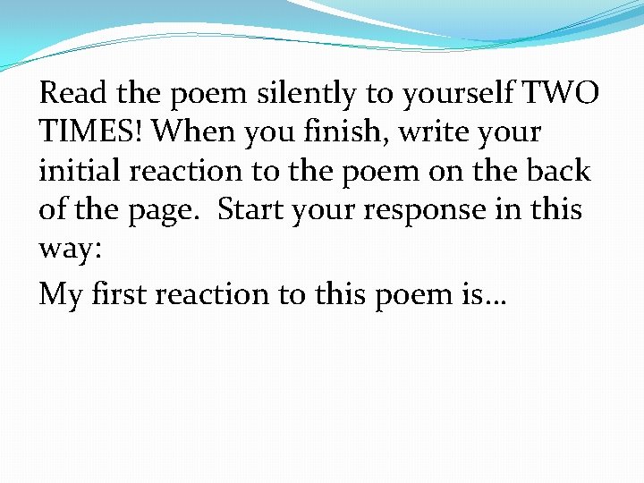 Read the poem silently to yourself TWO TIMES! When you finish, write your initial