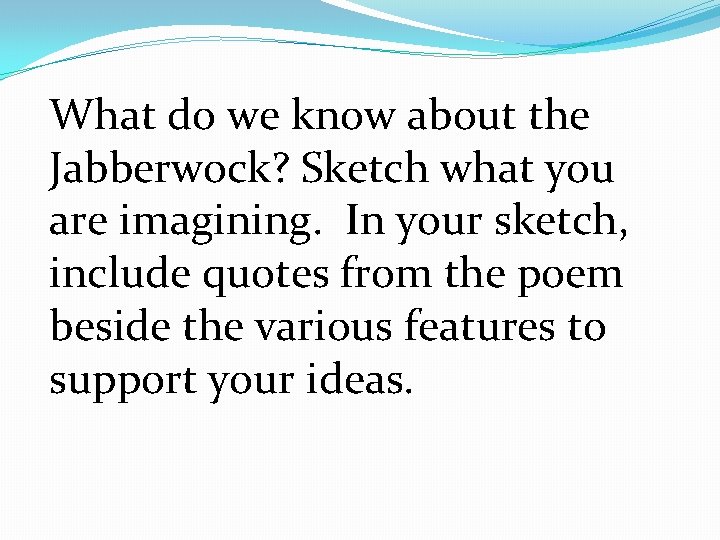 What do we know about the Jabberwock? Sketch what you are imagining. In your