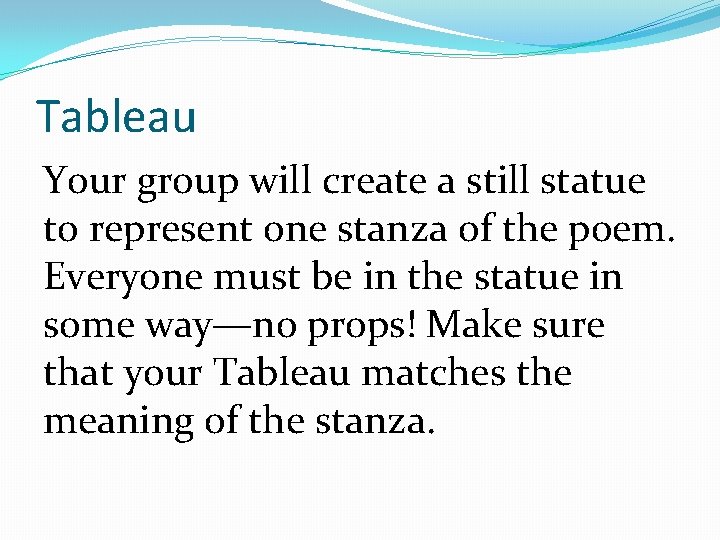 Tableau Your group will create a still statue to represent one stanza of the