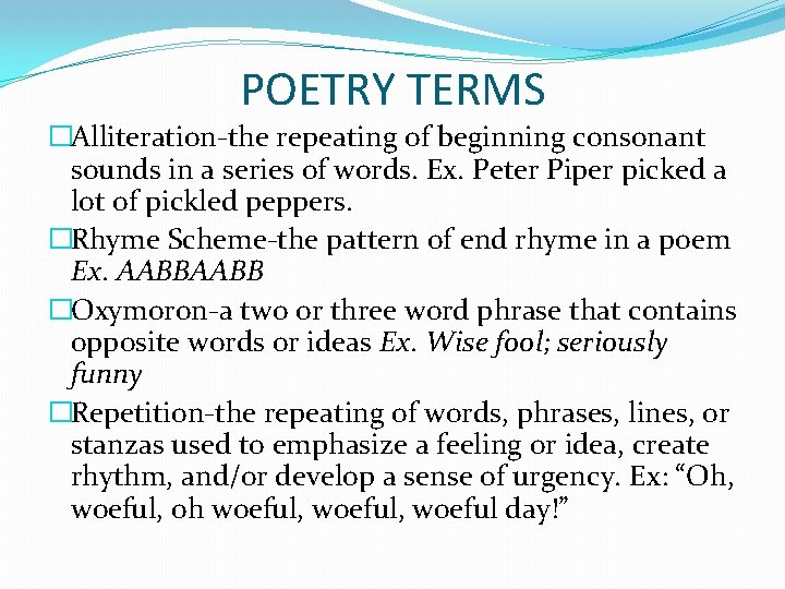POETRY TERMS �Alliteration-the repeating of beginning consonant sounds in a series of words. Ex.