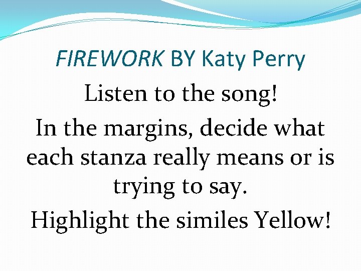 FIREWORK BY Katy Perry Listen to the song! In the margins, decide what each