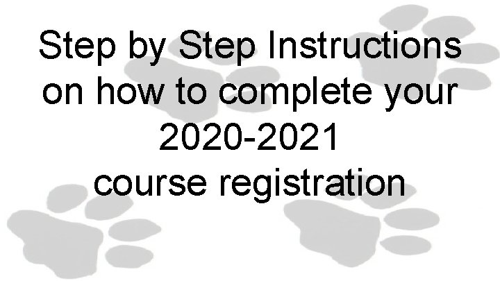 Step by Step Instructions on how to complete your 2020 -2021 course registration 