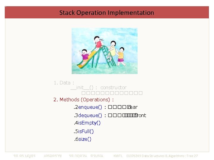 Stack Operation Implementation 1. Data : __init__() : constructor ������� 2. Methods (Operations) :