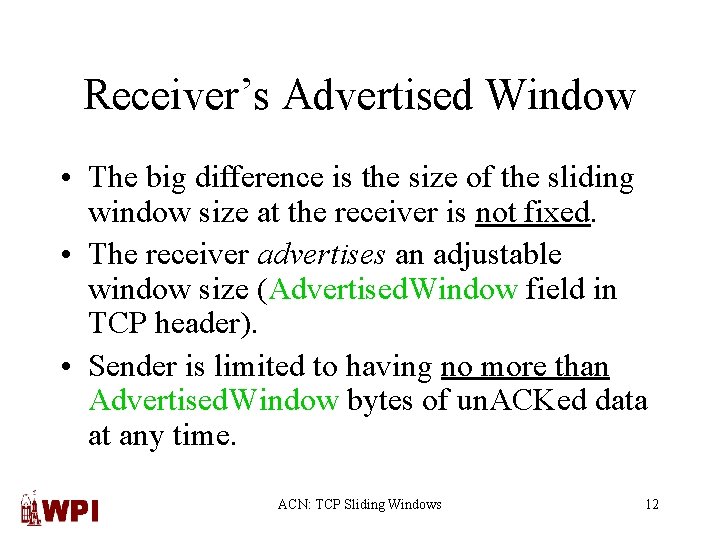 Receiver’s Advertised Window • The big difference is the size of the sliding window