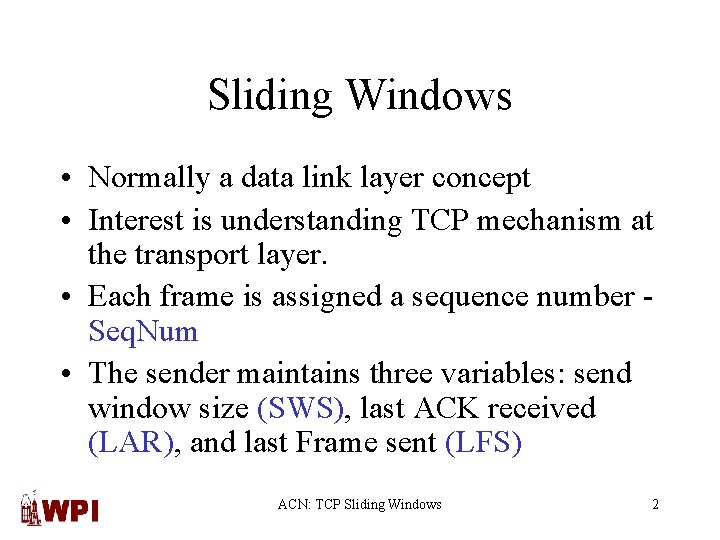 Sliding Windows • Normally a data link layer concept • Interest is understanding TCP