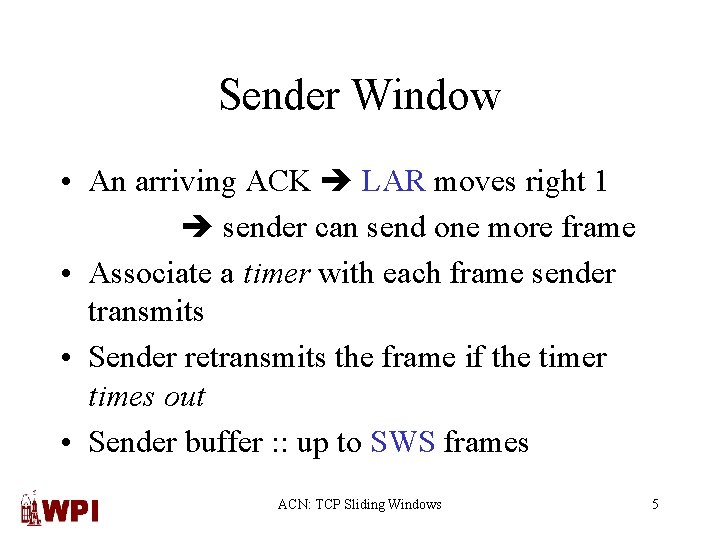 Sender Window • An arriving ACK LAR moves right 1 sender can send one