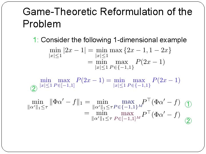 Game-Theoretic Reformulation of the Problem 1: Consider the following 1 -dimensional example ① 2: