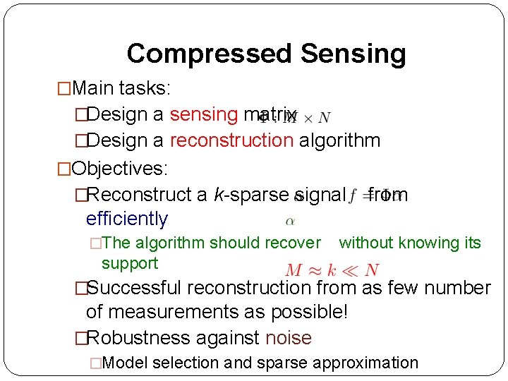 Compressed Sensing �Main tasks: �Design a sensing matrix �Design a reconstruction algorithm �Objectives: �Reconstruct