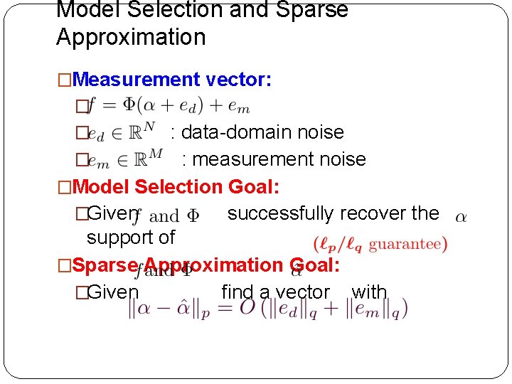 Model Selection and Sparse Approximation �Measurement vector: � : data-domain noise � : measurement