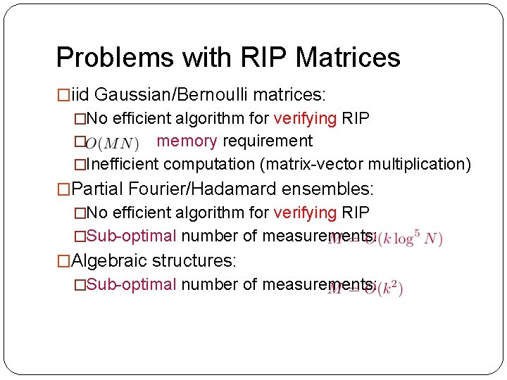 Problems with RIP Matrices �iid Gaussian/Bernoulli matrices: �No efficient algorithm for verifying RIP memory