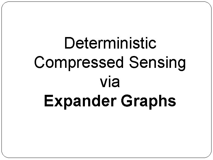 Deterministic Compressed Sensing via Expander Graphs 