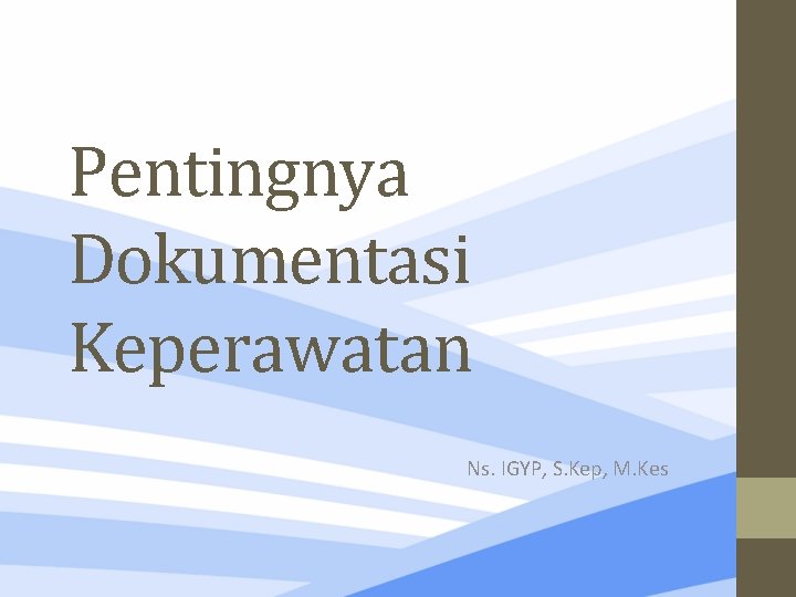 Pentingnya Dokumentasi Keperawatan Ns. IGYP, S. Kep, M. Kes 