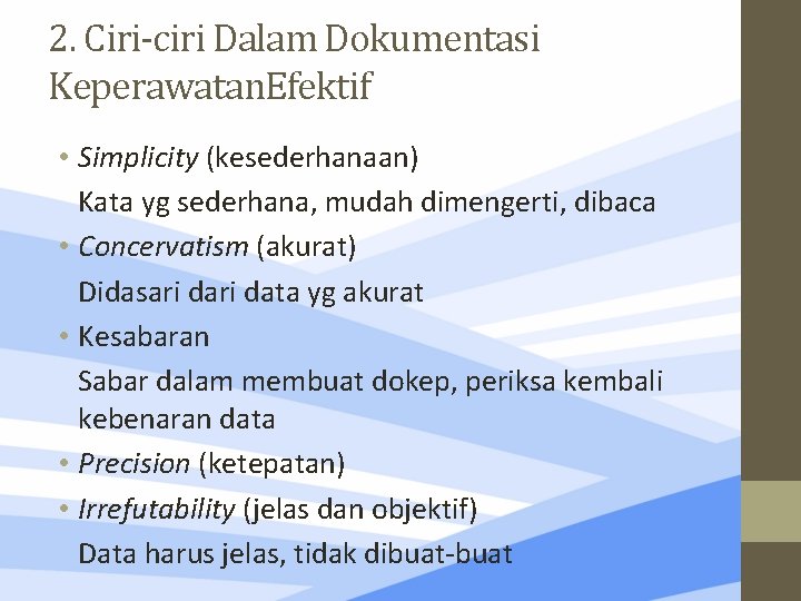 2. Ciri-ciri Dalam Dokumentasi Keperawatan. Efektif • Simplicity (kesederhanaan) Kata yg sederhana, mudah dimengerti,