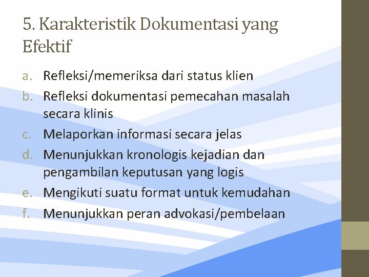 5. Karakteristik Dokumentasi yang Efektif a. Refleksi/memeriksa dari status klien b. Refleksi dokumentasi pemecahan