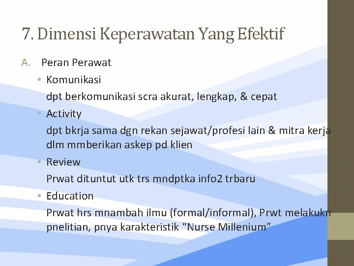 7. Dimensi Keperawatan Yang Efektif A. Peran Perawat • Komunikasi dpt berkomunikasi scra akurat,