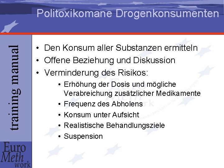 training manual Politoxikomane Drogenkonsumenten • Den Konsum aller Substanzen ermitteln • Offene Beziehung und