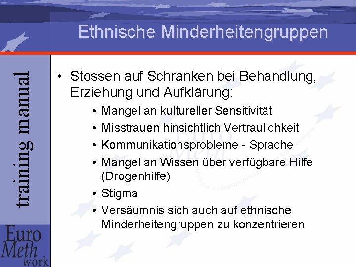 training manual Ethnische Minderheitengruppen • Stossen auf Schranken bei Behandlung, Erziehung und Aufklärung: •