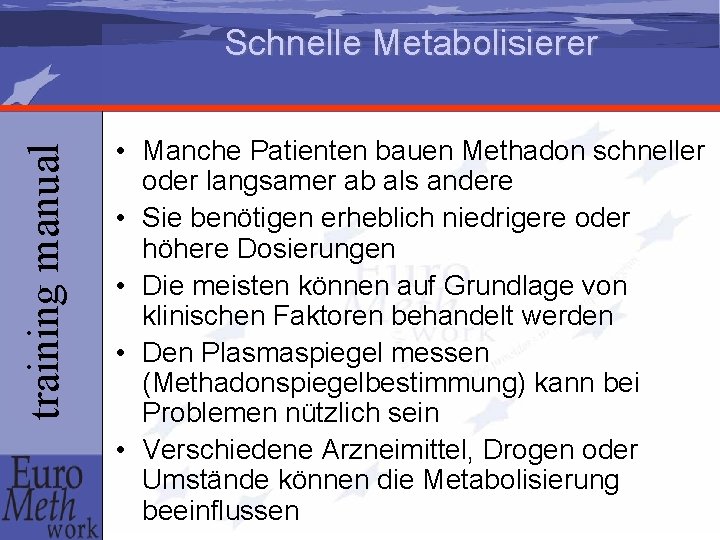 training manual Schnelle Metabolisierer • Manche Patienten bauen Methadon schneller oder langsamer ab als