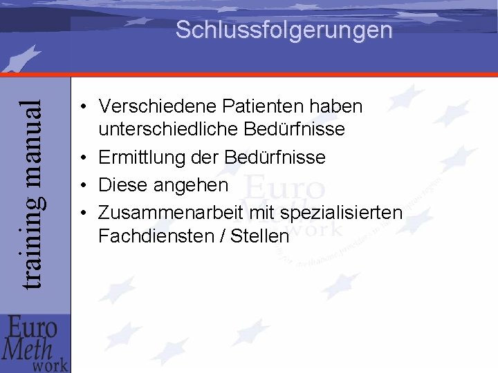 training manual Schlussfolgerungen • Verschiedene Patienten haben unterschiedliche Bedürfnisse • Ermittlung der Bedürfnisse •