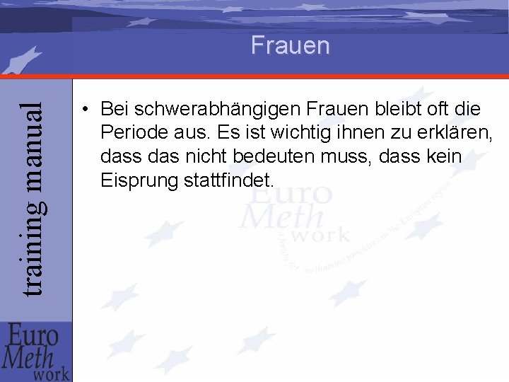 training manual Frauen • Bei schwerabhängigen Frauen bleibt oft die Periode aus. Es ist