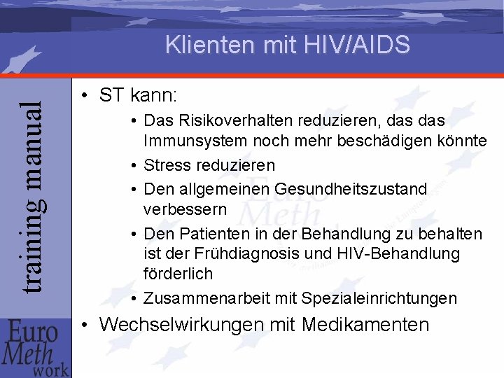 training manual Klienten mit HIV/AIDS • ST kann: • Das Risikoverhalten reduzieren, das Immunsystem