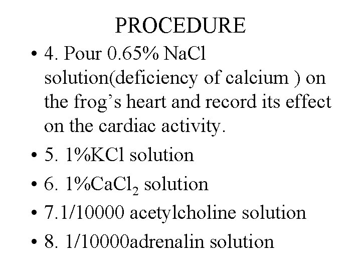 PROCEDURE • 4. Pour 0. 65% Na. Cl solution(deficiency of calcium ) on the