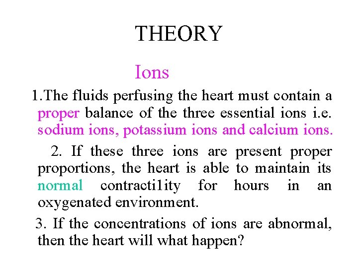 THEORY Ions 1. The fluids perfusing the heart must contain a proper balance of