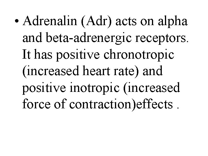  • Adrenalin (Adr) acts on alpha and beta-adrenergic receptors. It has positive chronotropic