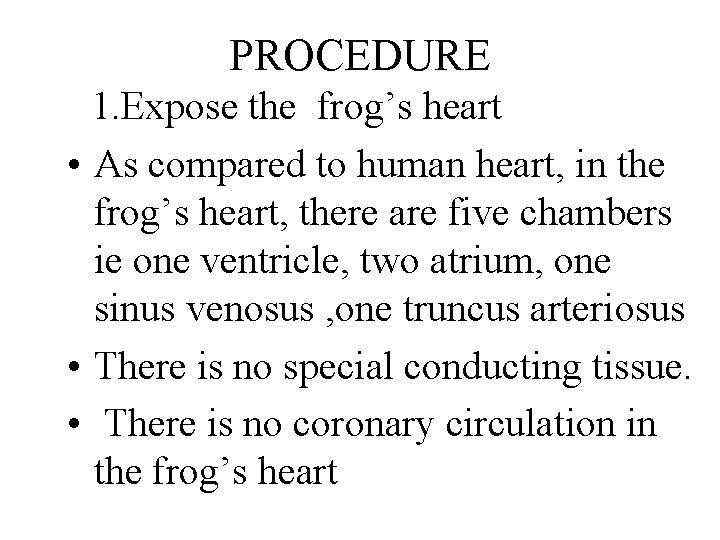 PROCEDURE 1. Expose the frog’s heart • As compared to human heart, in the