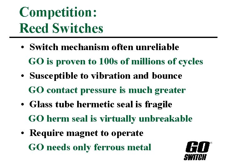 Competition: Reed Switches • Switch mechanism often unreliable GO is proven to 100 s