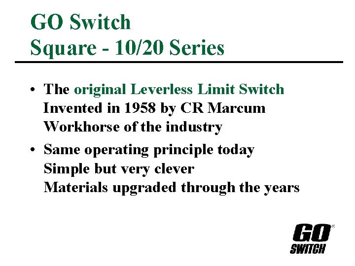 GO Switch Square - 10/20 Series • The original Leverless Limit Switch Invented in