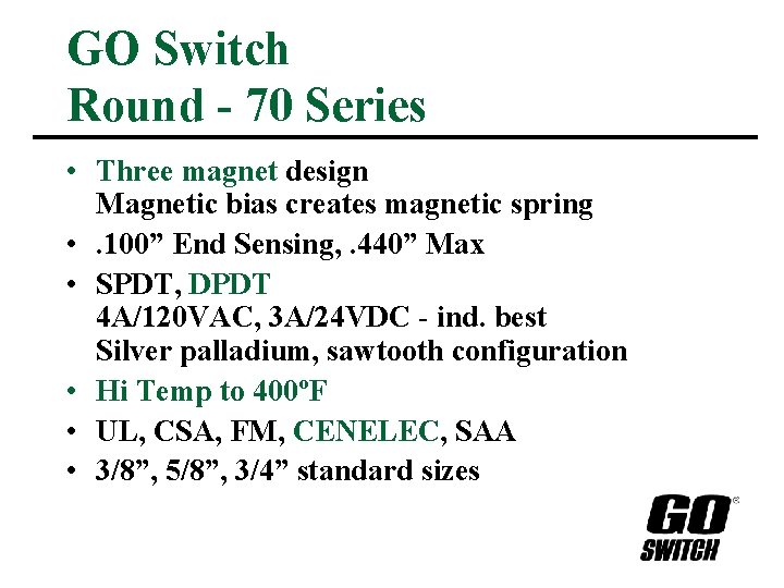 GO Switch Round - 70 Series • Three magnet design Magnetic bias creates magnetic