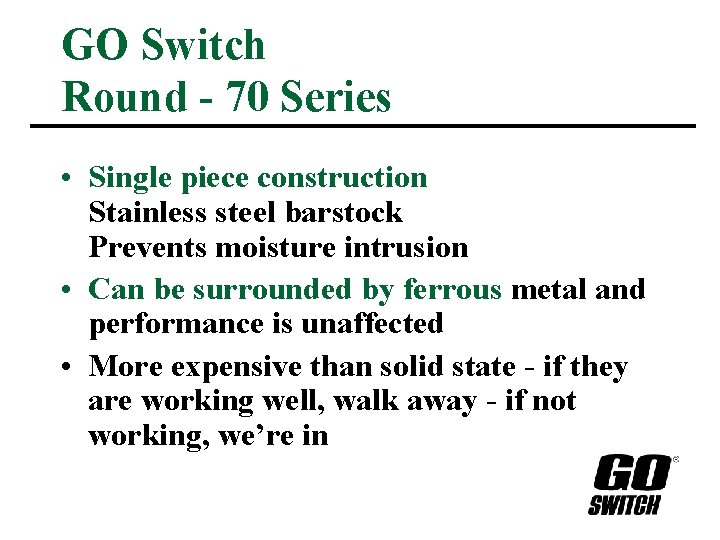 GO Switch Round - 70 Series • Single piece construction Stainless steel barstock Prevents