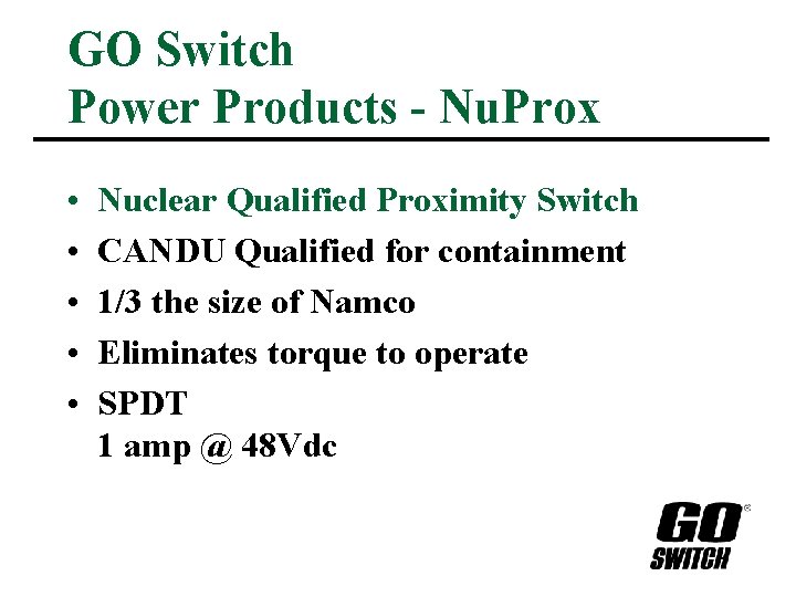 GO Switch Power Products - Nu. Prox • • • Nuclear Qualified Proximity Switch