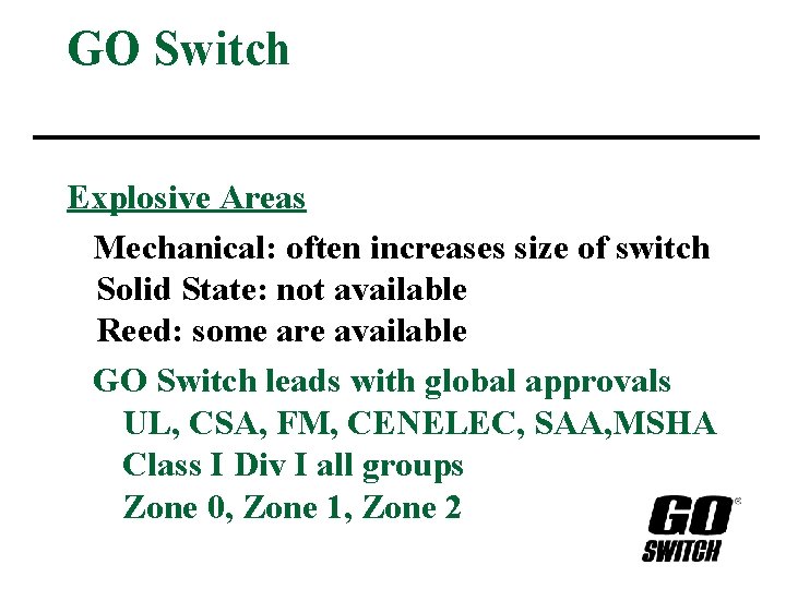 GO Switch Explosive Areas Mechanical: often increases size of switch Solid State: not available