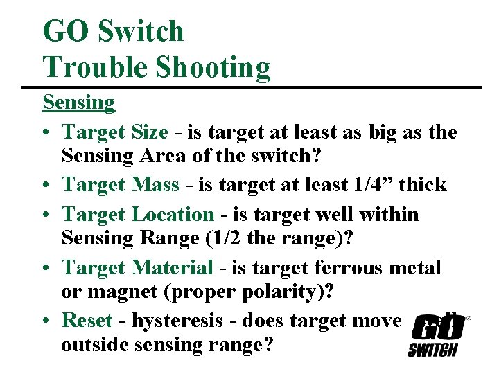 GO Switch Trouble Shooting Sensing • Target Size - is target at least as