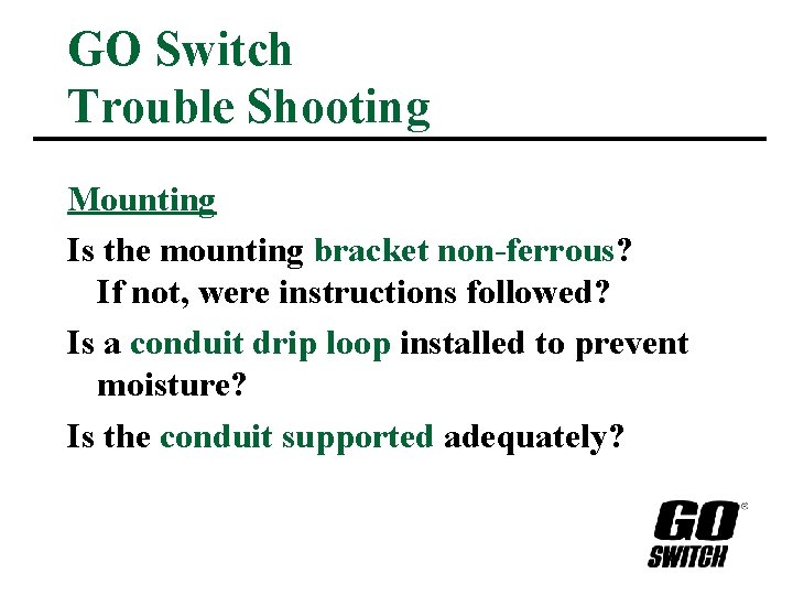 GO Switch Trouble Shooting Mounting Is the mounting bracket non-ferrous? If not, were instructions