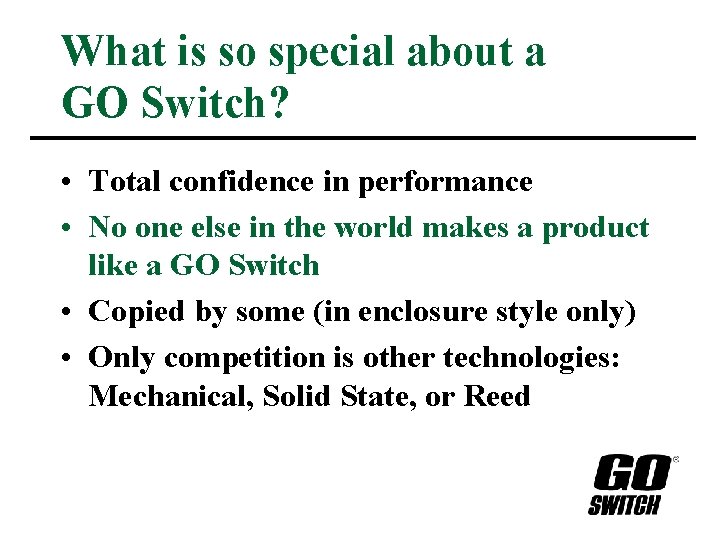 What is so special about a GO Switch? • Total confidence in performance •