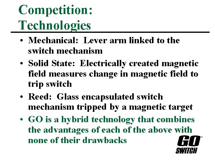 Competition: Technologies • Mechanical: Lever arm linked to the switch mechanism • Solid State: