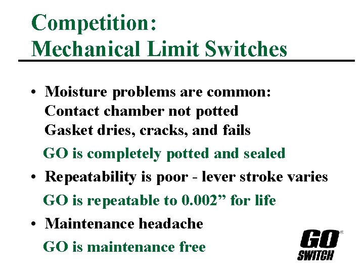 Competition: Mechanical Limit Switches • Moisture problems are common: Contact chamber not potted Gasket