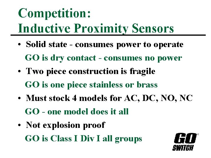 Competition: Inductive Proximity Sensors • Solid state - consumes power to operate GO is