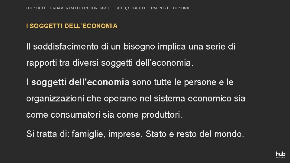 I CONCETTI FONDAMENTALI DELL’ECONOMIA / OGGETTI, SOGGETTI E RAPPORTI ECONOMICI I SOGGETTI DELL’ECONOMIA Il