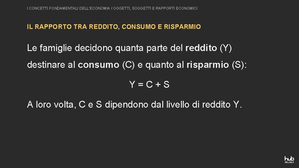 I CONCETTI FONDAMENTALI DELL’ECONOMIA / OGGETTI, SOGGETTI E RAPPORTI ECONOMICI IL RAPPORTO TRA REDDITO,