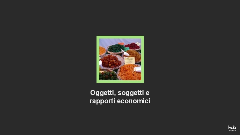 Oggetti, soggetti e rapporti economici 