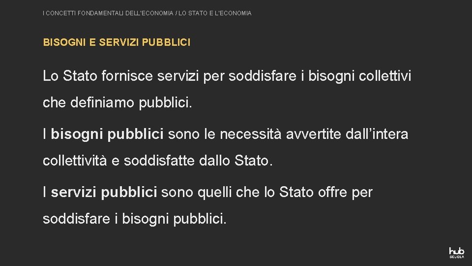 I CONCETTI FONDAMENTALI DELL’ECONOMIA / LO STATO E L’ECONOMIA BISOGNI E SERVIZI PUBBLICI Lo