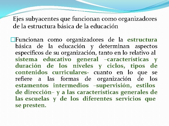 Ejes subyacentes que funcionan como organizadores de la estructura básica de la educación �Funcionan