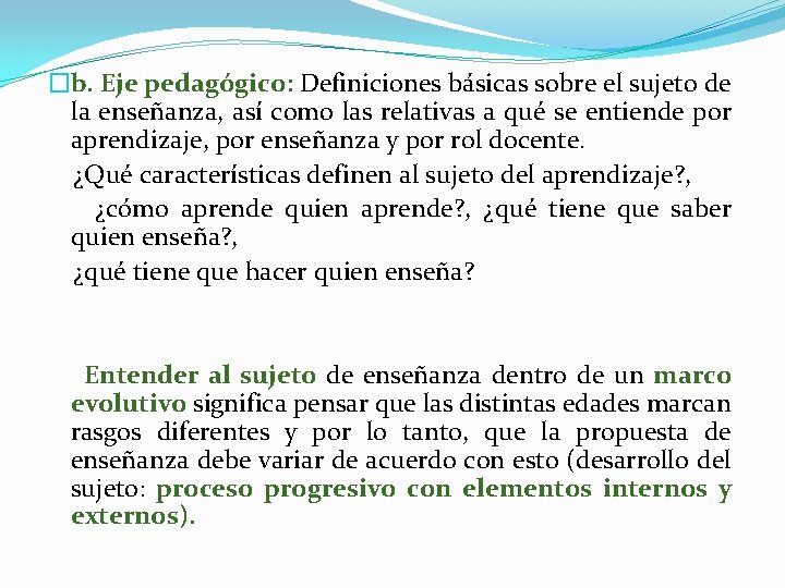 �b. Eje pedagógico: Definiciones básicas sobre el sujeto de la enseñanza, así como las