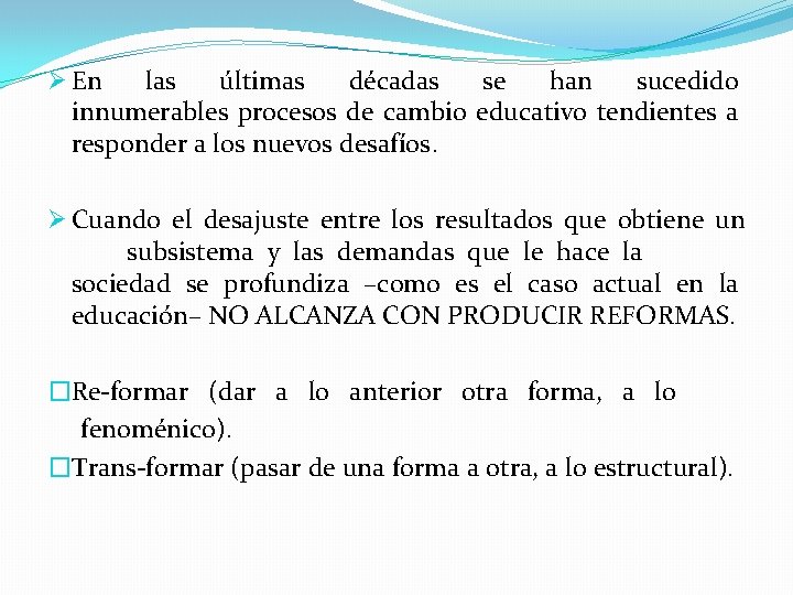 Ø En las últimas décadas se han sucedido innumerables procesos de cambio educativo tendientes