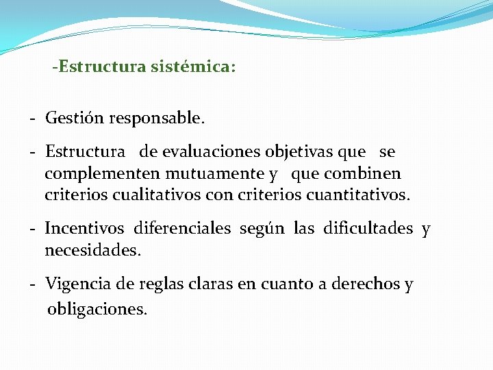  -Estructura sistémica: - Gestión responsable. - Estructura de evaluaciones objetivas que se complementen