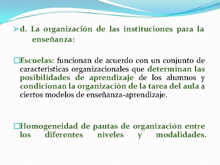 Ø d. La organización de las instituciones para la enseñanza: �Escuelas: funcionan de acuerdo